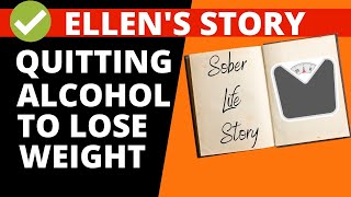 Quit Alcohol Lose Weight - Ellen's Sober Story
