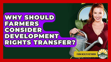 Why Should Farmers Consider Development Rights Transfer? - Farm Wealth Network