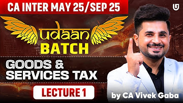 CA Inter GST Revision | May/Sep 2025 | Lec 1 | UDAAN Revision Batch | CA Vivek Gaba