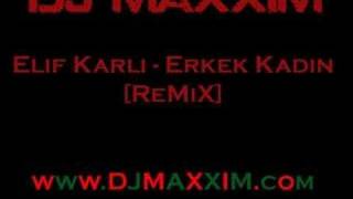 Dj Maxxim vs.Elif Karli - Erkek Kadin (Remix) Resimi