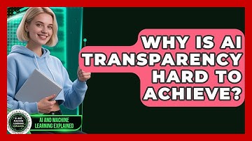 Why Is AI Transparency Hard To Achieve? - AI and Machine Learning Explained