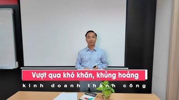 Cách để KINH DOANH THÀNH CÔNG ( Vượt qua khó khăn, khủng hoảng)