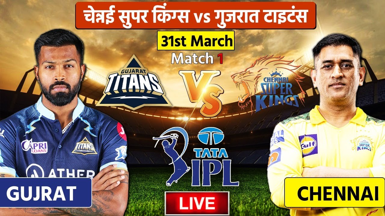 CSK Vs GT 1st Match Live Chennai Super Kings Vs Gujarat Titans Live IPL Live Match Today