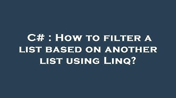 C# : How to filter a list based on another list using Linq?