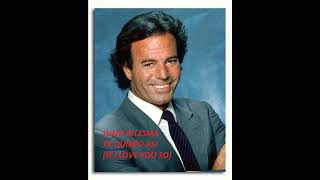 JULIO IGLESIAS TE QUIERO ASI (IF I LOVE YOU SO) LYRICS ENGLISH AND SPANISH