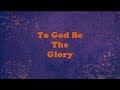 To God Be The Glory Lyrics