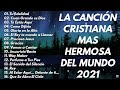 LA CANCIÓN CRISTIANA MAS HERMOSA DEL MUNDO 2021 \\ INTENTA ESCUCHAR ESTA CANCIÓN SIN LLORAR 2021