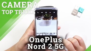Camera Top Tricks for OnePlus Nord 2 5G – Camera Best Options