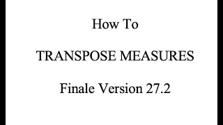 Finale Tutorial: How to Transpose Measures in Finale Version 27.2