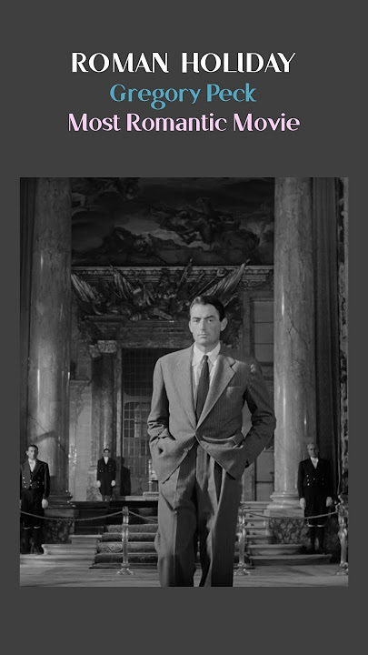 Most Romantic Movie [Roman Holiday]  Gregory Peck