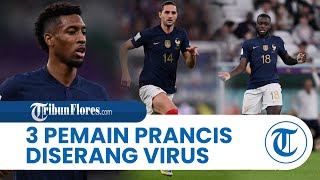 Beberapa Hari Jelang Final Piala Dunia 2022, 3 Pemain Prancis Diserang oleh Virus Mirip Flu