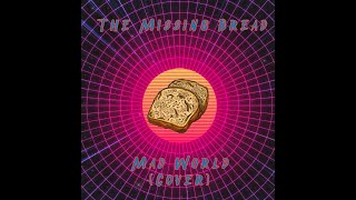 The Missing Bread - Mad World (Dirty Cover)