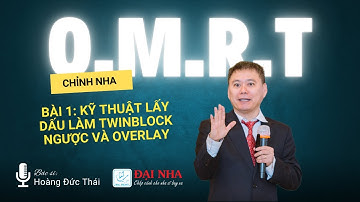 Chỉnh nha OMRT: Bài 3 Kỹ thuật lấy dấu làm TwinBlock ngược & Overlay
