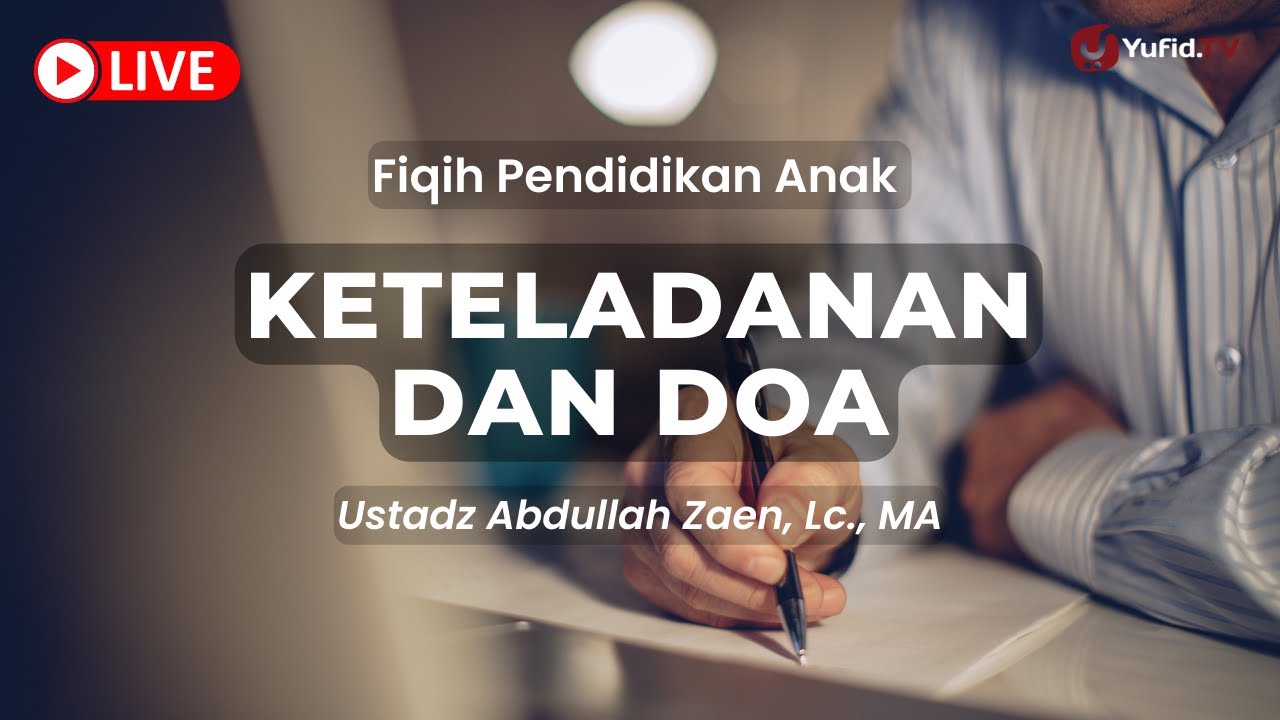 Keteladanan Dan Doa - Ustadz Abdullah Zaen, Lc., MA