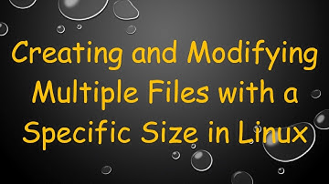 Creating and Modifying Multiple Files with a Specific Size in Linux