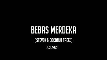 Steven & Coconut Trezz-Bebas Merdeka- Lyirics.