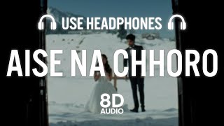 Aise Na Chhoro (8D AUDIO) | Guru Randhawa, Mrunal T, Manan B, Rashmi V | Ashish P