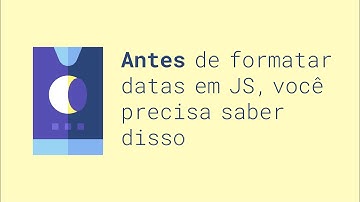 Sem saber disso, você não consegue formatar datas com JavaScript puro