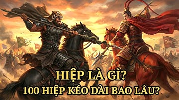 Hiệp Là Gì? 100 Hiệp Thời Tam Quốc Kéo Dài Bao Lâu?