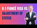 K-1 Fiancé Visa vs. Adjustment of Status: Which Option is Right for You?"