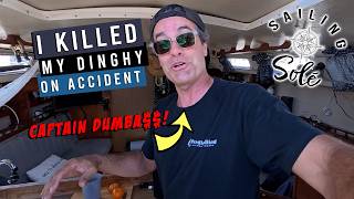 I KILLED MY DINGHY & MADE BAD CHOICES