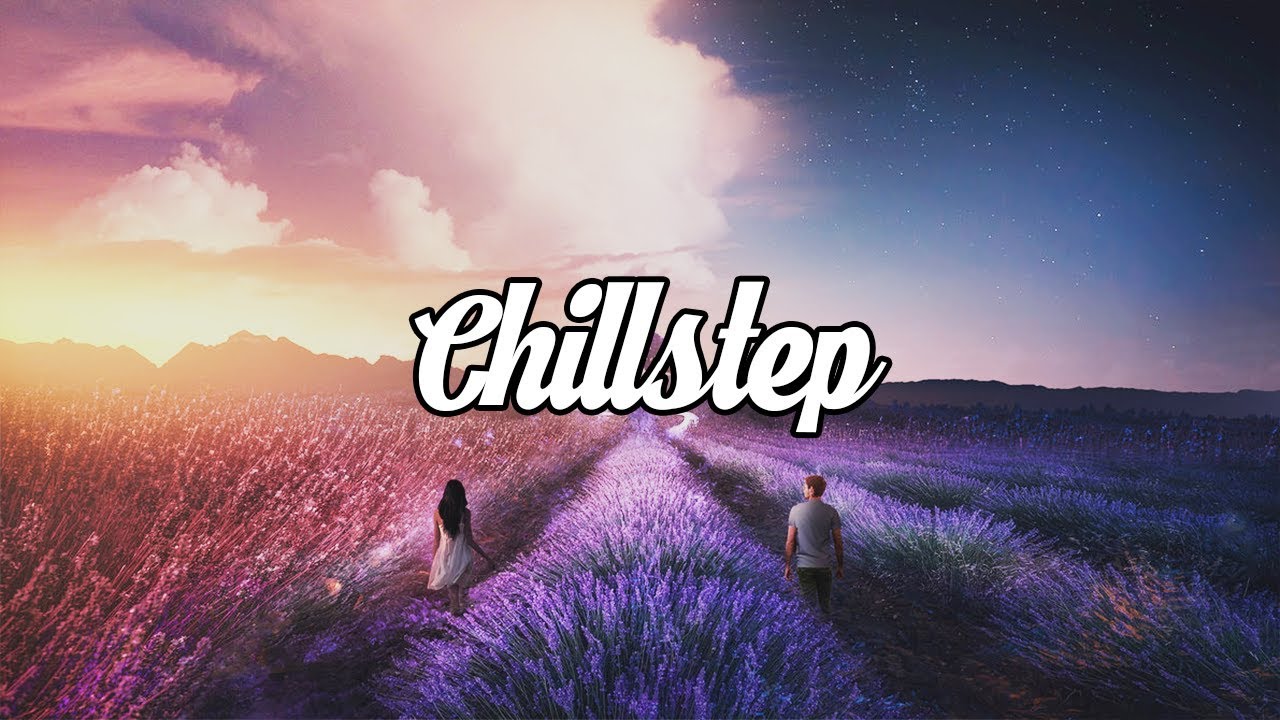 Chillstep Mix 2018 2 Hours