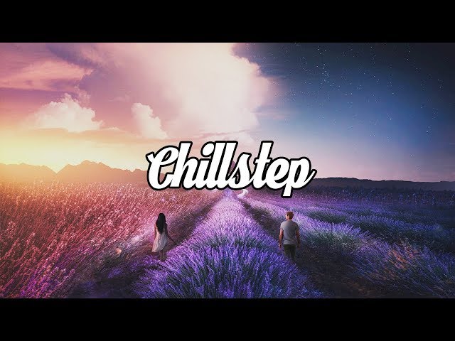 Chillstep Mix 2018 [2 Hours] class=