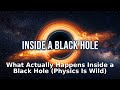 What Actually Happens Inside a Black Hole (Physics Is Wild)
