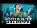Dalete Hungria | Os Melhores Clipes - [DVD Não Desista De Orar]