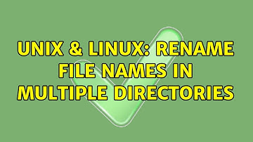 Unix & Linux: Rename file names in multiple directories (5 Solutions!!)