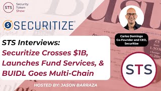 Security Token Show Interviews: Securitize Crosses $1B, Launches Fund Services, & BUIDL Multi-Chain