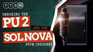 UNBOXING! THE NEW PU2 and SOL NOVA from Cheyenne!