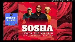 Lebza TheVillain - Sosha ft. Sino Msolo & Toss