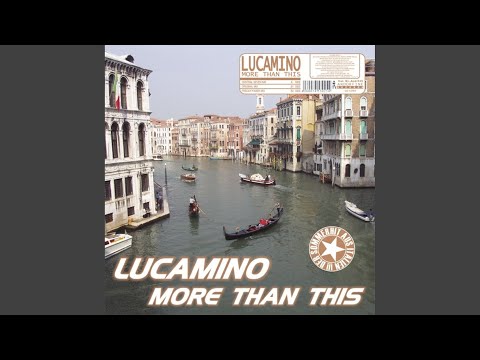 Lucamino — More Than This (Central Seven Radio Edit)