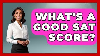 What's A Good SAT Score? - The College Explorer