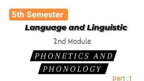 Language and Linguistic 2nd Module Phonetics and Phonology