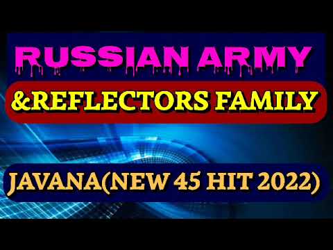 Russian Army\u0026Reflectors Family_Javana(New 45 Hit 2022)
