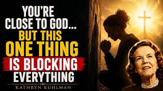 You're Close to God… But This One Thing Is Blocking Everything - Kathryn Kuhlman