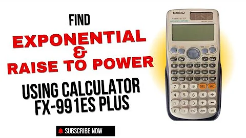 How to use calculator FX-991ES PLUS to find exponential (e^x) and raise to the power of a number.