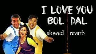 I LOVE YOU BOL DAL full song (slowed revarb)