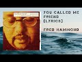 You Called Me Friend Fred Hammond Lyrics mp3