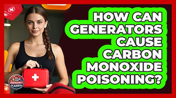 How Can Generators Cause Carbon Monoxide Poisoning? - Your Emergency Planner