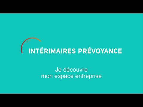 Intérimaires Prévoyance - Bien utiliser mon espace entreprise