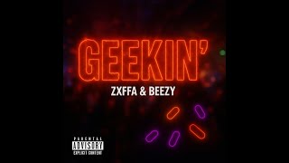 Zxffa X Beezy - Geekin