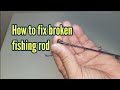 Fixing a broken fishing rod