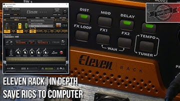 ELEVEN RACK | IN DEPTH // SAVE RIGS/PRESETS TO COMPUTER