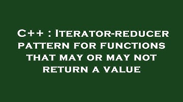 C++ : Iterator-reducer pattern for functions that may or may not return a value