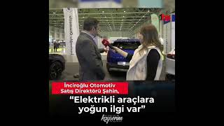 İnciroğlu Otomotiv Satış Direktörü Şahin, “Elektrikli Araçlara Yoğun Ilgi Var”