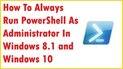 How To Always Run PowerShell As Administrator In Windows 8.1