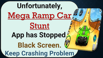How to Fix Unfortunately, Mega Ramp Car Stunt App has Stopped on Android Phone